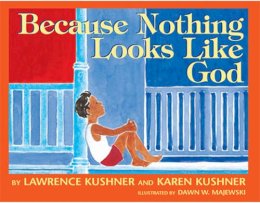 Kushner, Rabbi Lawrence; Kushner, Karen. Illus: Majewski, Dawn - Because Nothing Looks Like God - 9781580230926 - V9781580230926