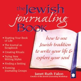 Janet Ruth Falon - The Jewish Journaling Book. How to Use Jewish Tradition to Write Your Life and Explore Your Soul.  - 9781580232036 - V9781580232036