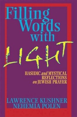 Kushner, Rabbi Lawrence; Polen, Nehemia - Filling Words with Light - 9781580232388 - V9781580232388