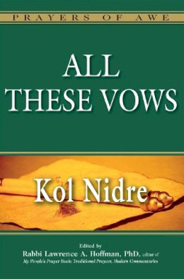 Lawrence A. Hoffman Phd - All These Vows--Kol Nidre (Prayers of Awe) - 9781580234306 - V9781580234306