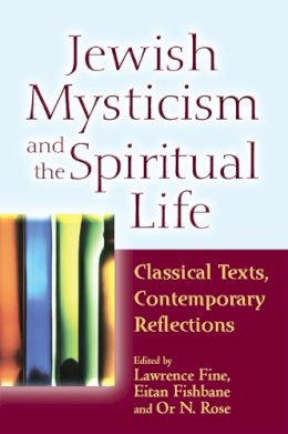 Lawrence Fine, Eitan Fishbane, Or N. Rose - Jewish Mysticism and the Spiritual Life - 9781580234344 - V9781580234344