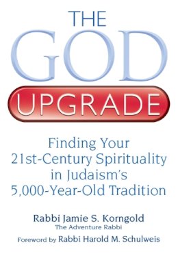 Jamie S. Korngold - The God Upgrade: Finding Your 21st-Century Spirituality in Judaism's 5,000-Year-Old Tradition - 9781580234436 - V9781580234436