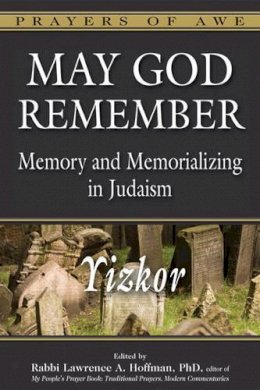 Rabbi Lawrence A. Hoffman (Ed.) - May God Remember: Yizkor Memory and Memorializing in Judaism - 9781580236898 - V9781580236898