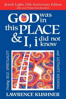 Rabbi Lawrence Kushner - God Was in This Place & I, I Did Not Know - 9781580238519 - V9781580238519