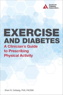 Sheri R. Colberg - Exercise and Diabetes: A Clinician's Guide to Prescribing Physical Activity - 9781580404853 - V9781580404853