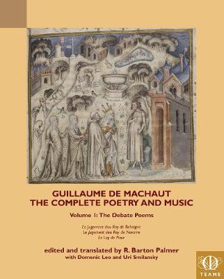 Guillaume Machaut - Guillaume de Machaut, The Complete Poetry and Music, Volume 1: The Debate Poems: Le Jugement dou Roy de Behaigne, Le Jugement dou Roy de Navarre, Le Lay de Plour - 9781580442527 - V9781580442527