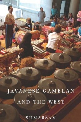 Sumarsam - Javanese Gamelan and the West (Eastman/Rochester Studies Ethnomusicology) - 9781580465236 - V9781580465236