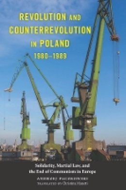 Andrzej Paczkowski - Revolution and Counterrevolution in Poland, 1980-1989 (Rochester Studies in East and Central Europe) - 9781580465366 - V9781580465366