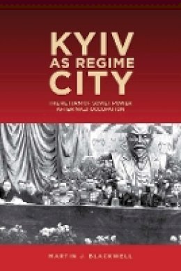 Martin J. Blackwell - Kyiv as Regime City (Rochester Studies in East and Central Europe) - 9781580465588 - V9781580465588