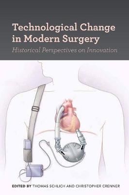 Thomas Schlich - Technological Change in Modern Surgery: Historical Perspectives on Innovation (Rochester Studies in Medical History) - 9781580465946 - V9781580465946