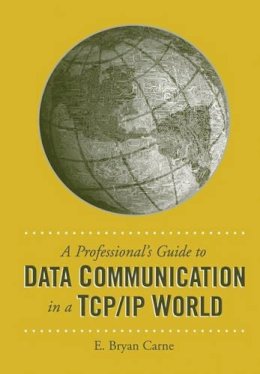 E. Bryan Carne - A Professional's Guide To Data Communication In a TCP/IP World - 9781580539098 - V9781580539098