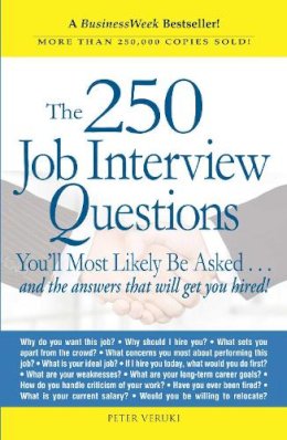 Peter Veruki - The 250 Job Interview Questions. You'll Most Likely be Asked...and the Answers That Will Get You Hired!.  - 9781580621175 - V9781580621175