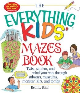 Beth L. Blair - The Everything Kids' Mazes Book: Twist, Squirm, and Wind Your Way Through Subways, Museums, Monster Lairs, and Tombs (Everything Kids Series) - 9781580625586 - V9781580625586