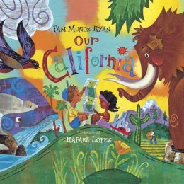 Ryan, Pam Munoz. Illus: Lopez, Rafael - Our California - 9781580891165 - V9781580891165