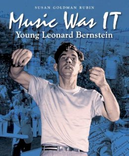 Susan Goldman Rubin - Music Was IT: Young Leonard Bernstein - 9781580893459 - V9781580893459