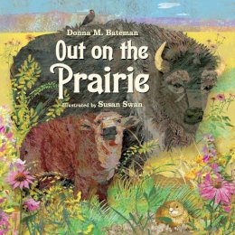 Bateman, Donna M. Illus: Swan, Susan - Out on the Prairie - 9781580893787 - V9781580893787