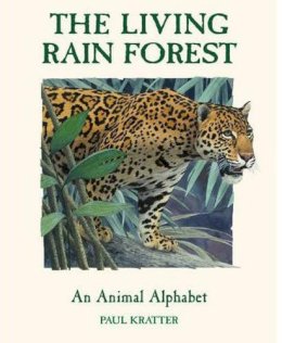 Paul Kratter - The Living Rain Forest. An Animal Alphabet.  - 9781580893930 - V9781580893930