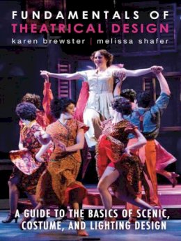 Brewster, Karen; Shafer, Melissa - Fundamentals of Theatrical Design: A Guide to the Basics of Scenic, Costume, and Lighting Design - 9781581158496 - V9781581158496