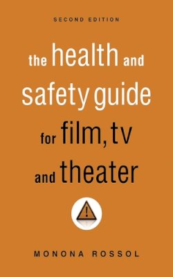 Monona Rossol - The Health & Safety Guide for Film, TV & Theater, Second Edition - 9781581158625 - V9781581158625