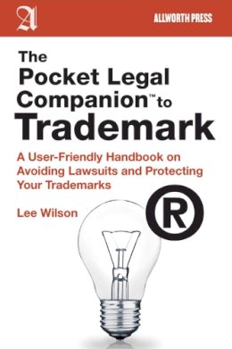 Lee Wilson - The Pocket Legal Companion to Trademark. A User-Friendly Handbook on Avoiding Lawsuits and Protecting Your Trademarks.  - 9781581159097 - V9781581159097