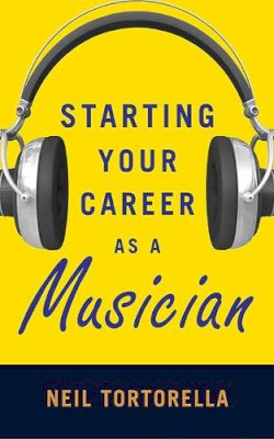 Neil Tortorella - Starting Your Career as a Musician - 9781581159288 - V9781581159288