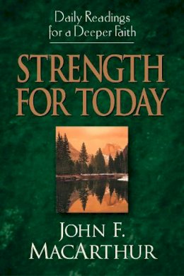 John F. Macarthur - Strength for Today: Daily Readings for a Deeper Faith - 9781581344073 - V9781581344073