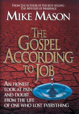 Mike Mason - The Gospel According to Job: An Honest Look at Pain and Doubt from the Life of One Who Lost Everything - 9781581344493 - V9781581344493