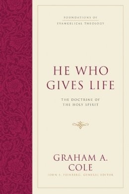 Graham A. Cole - He Who Gives Life: The Doctrine of the Holy Spirit - 9781581347920 - V9781581347920