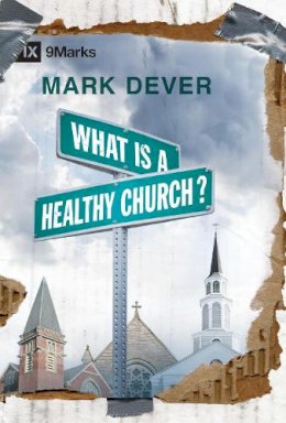 Mark Dever - What is a Healthy Church? - 9781581349375 - V9781581349375