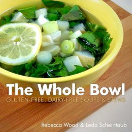 Rebecca Wood - The Whole Bowl: Gluten-free, Dairy-free Soups & Stews - 9781581572919 - V9781581572919