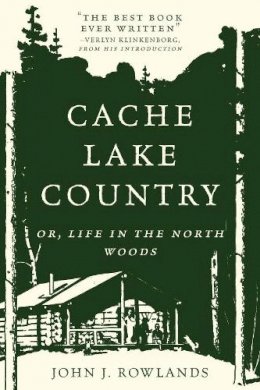 John J. Rowlands - Cache Lake Country: Or, Life in the North Woods - 9781581574913 - V9781581574913
