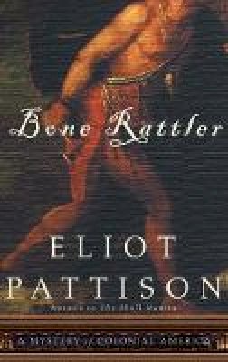 Eliot Pattison - Bone Rattler: A Mystery of Colonial America - 9781582434643 - V9781582434643