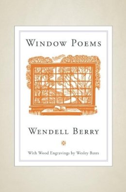 Berry, Wendell. Illus: Bates, Wesley - Window Poems - 9781582436234 - V9781582436234