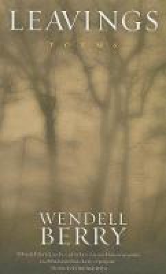 Wendell Berry - Leavings: Poems - 9781582436241 - V9781582436241