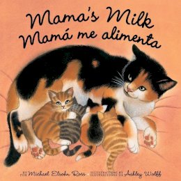 Michael Elsohn Ross - Mama´s Milk / Mamá me alimenta - 9781582462455 - V9781582462455