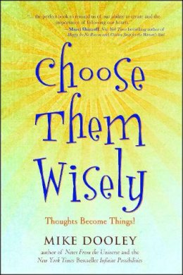 Mike Dooley - Choose Them Wisely: Thoughts Become Things! - 9781582702339 - V9781582702339