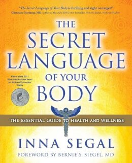 Inna Segal - The Secret Language of Your Body: The Essential Guide to Health and Wellness - 9781582702605 - V9781582702605