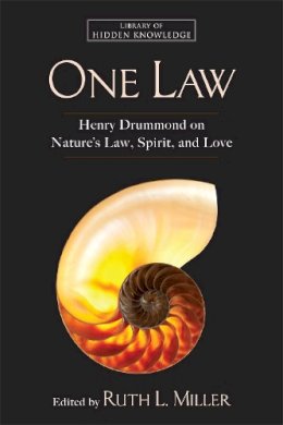 Miller, Ruth L., Drummond, Henry - One Law: Henry Drummond on Nature's Law, Spirit, and Love (Library of Hidden Knowledge) - 9781582704210 - V9781582704210