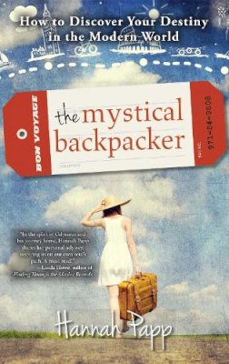 Hannah Papp - The Mystical Backpacker. How to Discover Your Destiny in the Modern World.  - 9781582704869 - V9781582704869