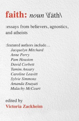 Victoria Zackeim - Faith: Essays from Believers, Agnostics, and Atheists - 9781582705026 - V9781582705026