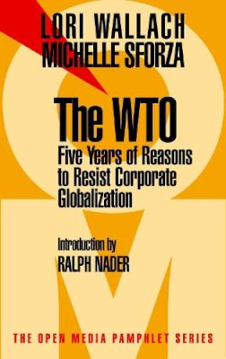 Wallach, Lori; Sforza, Michelle - The WTO. 5 Years of Reason to Resist Corporate Globalization.  - 9781583220351 - V9781583220351