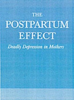 Arlene M. Huysman - The Postpartum Effect. Deadly Depression in Mothers.  - 9781583225554 - V9781583225554