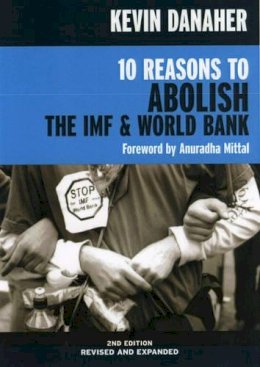 Kevin Danaher - 10 Reasons to Abolish the IMF and World Bank 2ed - 9781583226339 - V9781583226339