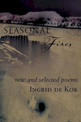 Ingrid de Kok - Seasonal Fires: New and Selected Poems - 9781583227183 - V9781583227183