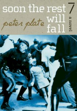 Peter Plate - Soon the Rest Will Fall: A Novel - 9781583227473 - V9781583227473