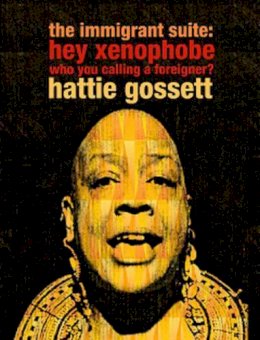 Hattie Gossett - The Immigrant Suite. Hey Xenophobe Who You Calling a Foreigner?.  - 9781583227787 - V9781583227787