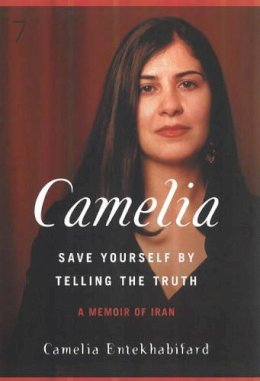 Camel Entekhabifard - Camelia: Save Yourself by Telling the Truth - A Memoir of Iran - 9781583228333 - V9781583228333