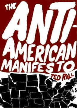 Ted Rall - Antiamerican Manifesto The - 9781583229330 - V9781583229330