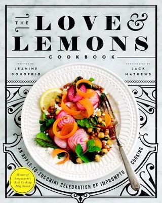 Jeanine Donofrio - The Love and Lemons Cookbook: An Apple-to-Zucchini Celebration of Impromptu Cooking - 9781583335864 - V9781583335864