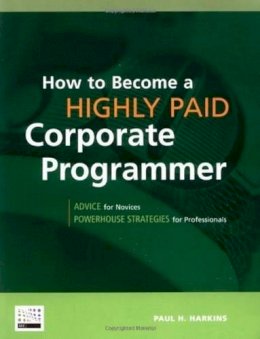 Paul H. Harkins - How to Become a Highly Paid Corporate Programmer - 9781583470459 - V9781583470459